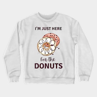 I’m Just Here For the Donuts Crewneck Sweatshirt